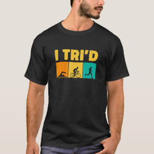 I Tri'd Graphic Running Biking Swimming Triathlon T-Shirt