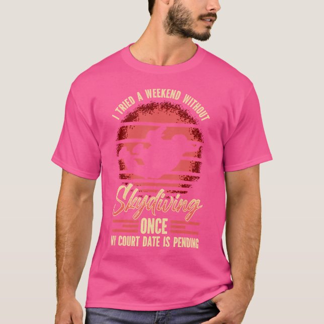 I Tried A Weekend Without Skydiving Once T-Shirt (Front)