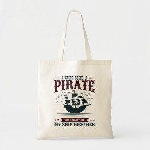 I Tried Being a Pirate Couldn't Get Ship Together Tote Bag