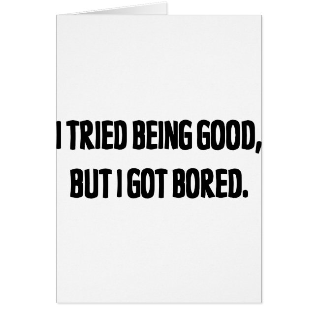 I Tried Being Good, But I Got Bored (Front)