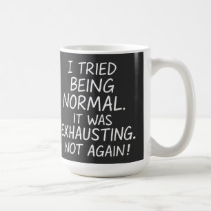 I tried being normal. It was exhausting. Not again Coffee Mug