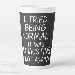 I tried being normal. It was exhausting. Not again Latte Mug