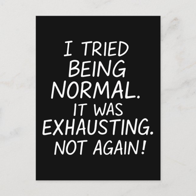I tried being normal. It was exhausting. Not again Postcard (Front)