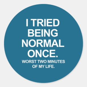 I Tried Being Normal Once - Funny Quotes Saying Classic Round Sticker