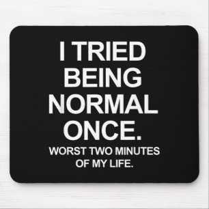 I Tried Being Normal Once - Funny Quotes Saying Mouse Mat