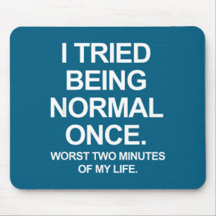 I Tried Being Normal Once - Funny Quotes Saying Mouse Mat