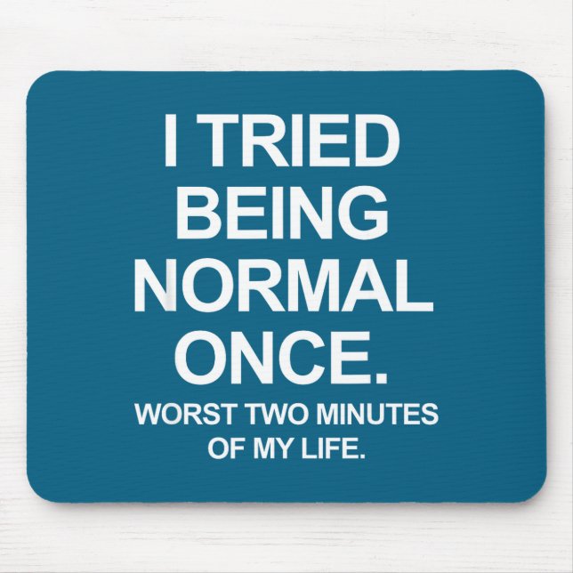 I Tried Being Normal Once - Funny Quotes Saying  Mouse Mat (Front)