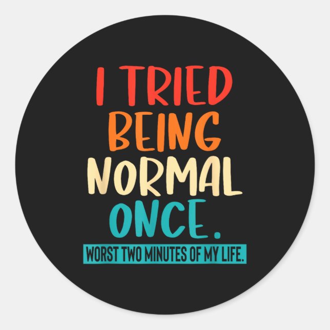 I Tried Being Normal Once Funny Sarcastic Quote Re Classic Round Sticker (Front)