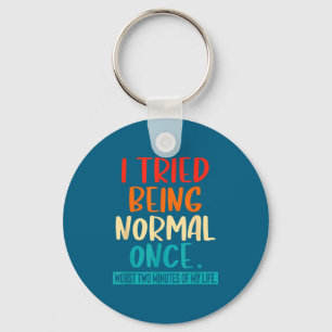 I Tried Being Normal Once Funny Sarcastic Quote Re Key Ring