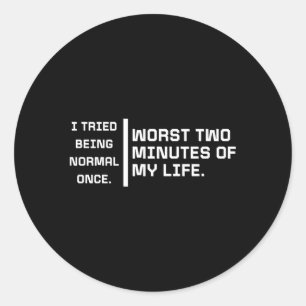 I Tried Being Normal Once Quote Saying Classic Round Sticker