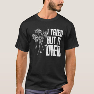 I tried but i died gardening gardener women garde T-Shirt