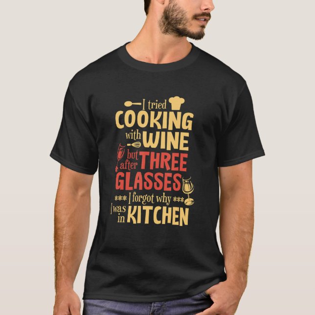 I Tried Cooking With Wine But After Three Glasses T-Shirt (Front)