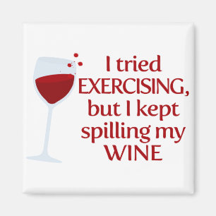 I Tried Exercising, but I Kept Spilling My Wine Magnet