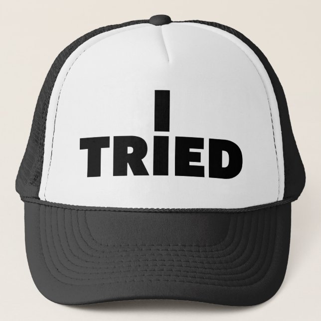 I TRIED fun slogan trucker hat (Front)