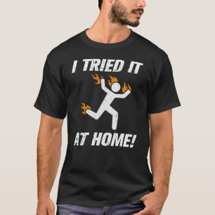 I Tried It At Home Funny Pun Do Not Leave Me Alone T-Shirt