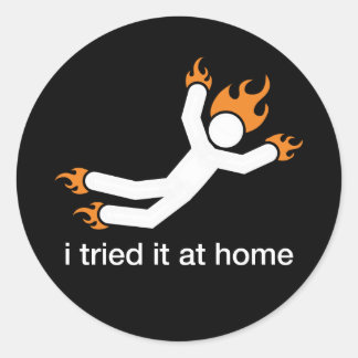 i tried it at home - i do all my own stunts funny classic round sticker