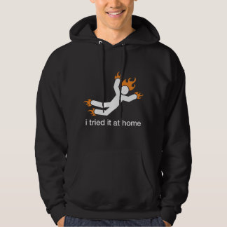 i tried it at home - i do all my own stunts funny hoodie
