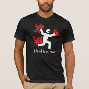 I tried it at home T-Shirt