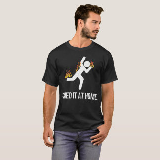 I tried it at home T-Shirt