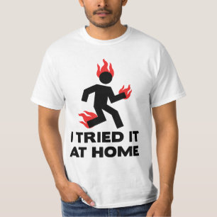 I tried it at home T-Shirt