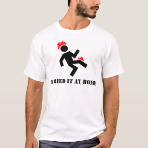 I tried it at home T-Shirt