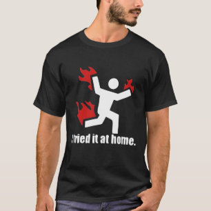 I tried it at home T-Shirt