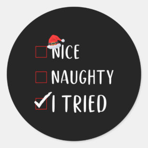I Tried Nice Naughty List Funny Xmas For Men Women Classic Round Sticker
