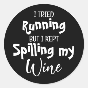 I Tried Running But Kept Spilling My Wine Funny Classic Round Sticker