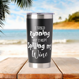 I Tried Running But Kept Spilling My Wine Funny Insulated Tumbler