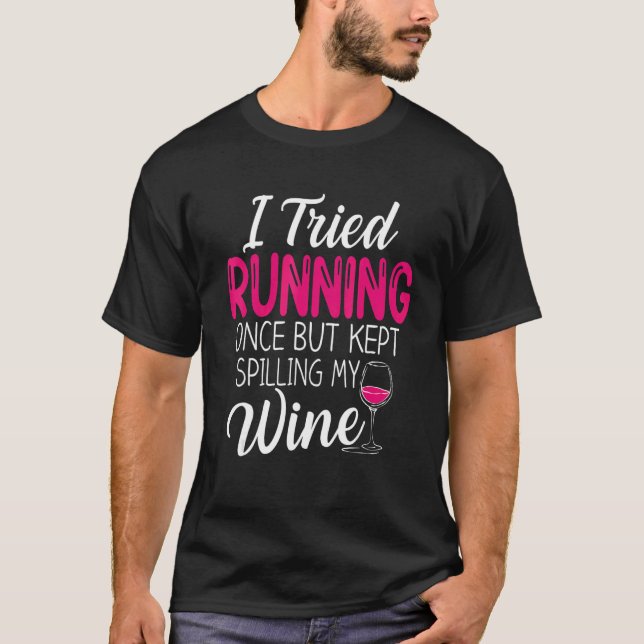 I Tried Running Once But Kept Spilling My Wine Fun T-Shirt (Front)