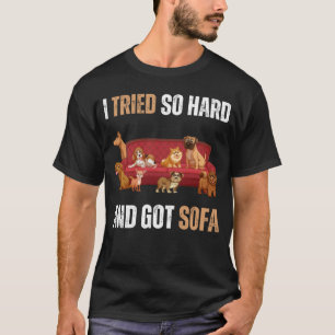 I Tried So Hard And Got Sofa Meme Quote Sarcasti T-Shirt