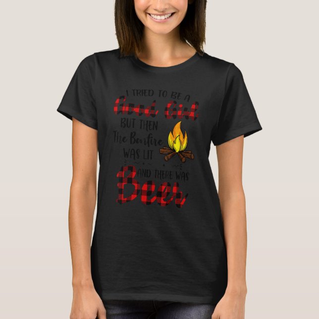 I Tried to be a good girl but then the bonfire was T-Shirt (Front)