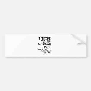 I tried to be normal bumper sticker
