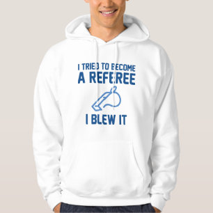 I Tried To Become A Referee Hoodie