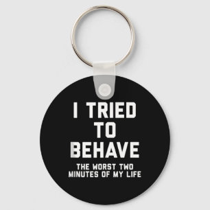 I Tried To Behave Funny Sarcastic Humour Quote Key Ring