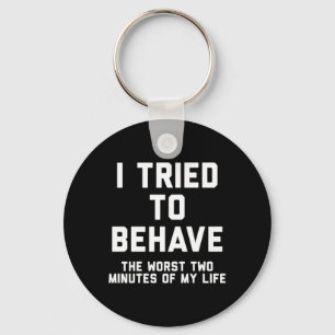 I Tried To Behave Funny Sarcastic Humour Quote Key Ring