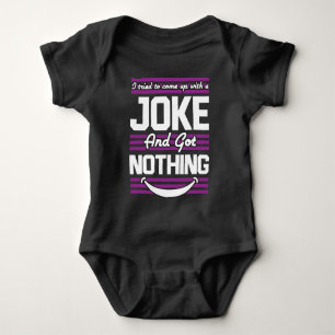 I Tried To Come Up With A Joke But I Got Nothing Baby Bodysuit