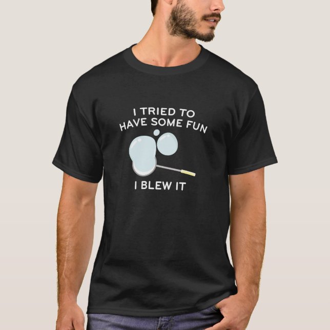 I Tried To Have Some Fun T-Shirt (Front)