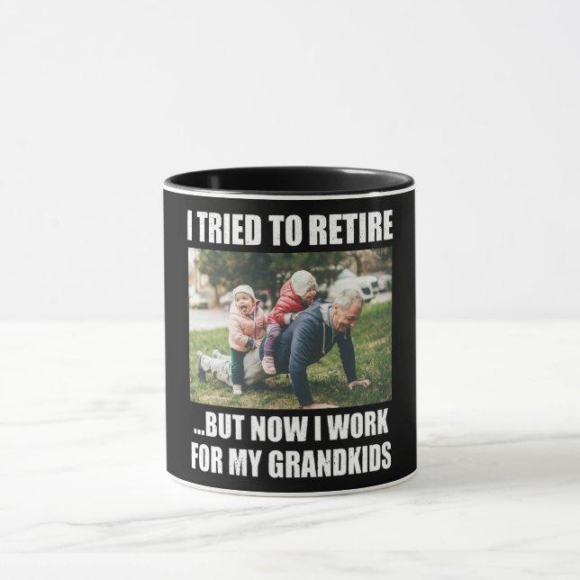 I Tried To Retire But Now I Work For My Grandkids Mug (Center)