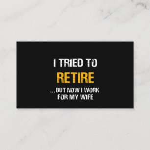 I Tried To Retire But Now I Work For My Wife Business Card