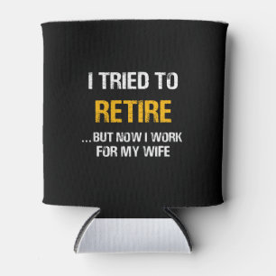 I Tried To Retire But Now I Work For My Wife Can Cooler