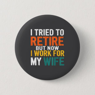 I Tried To Retire But Now I Work For My Wife Funny 6 Cm Round Badge