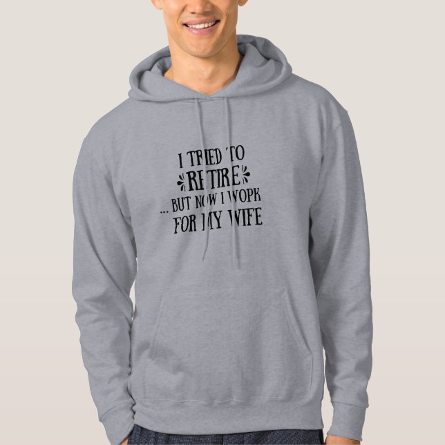 I tried to retire Funny Retirement Gifts for men Hoodie (Front)
