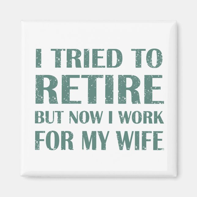 I tried to retire Funny Retirement Gifts for men Magnet (Front)