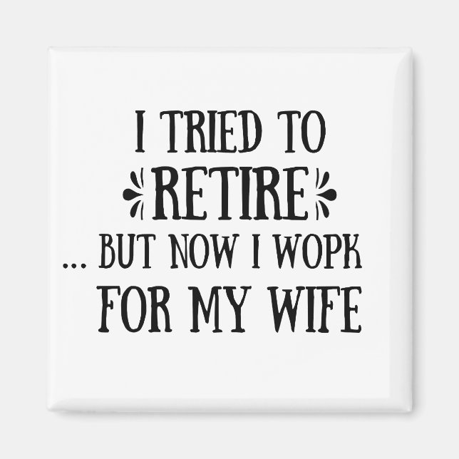 I tried to retire Funny Retirement Gifts for men Magnet (Front)
