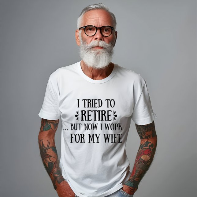 I tried to retire Funny Retirement Gifts for men T-Shirt (Creator Uploaded)