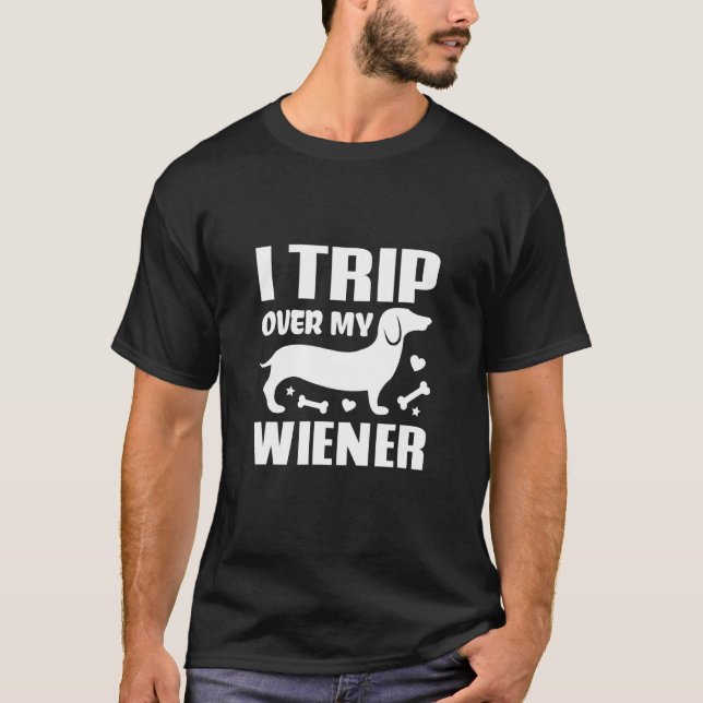 I Trip Over My Wiener Best Friend Dog Dachshund T-Shirt (Front)