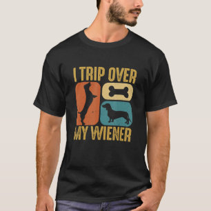 I Trip Over My Wiener Best friend Dog Lover Dachsh T-Shirt