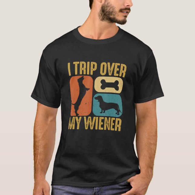 I Trip Over My Wiener Best friend Dog Lover Dachsh T-Shirt (Front)
