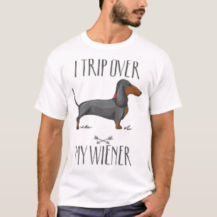 I trip over my wiener Funny Dachshund dog lover T-Shirt